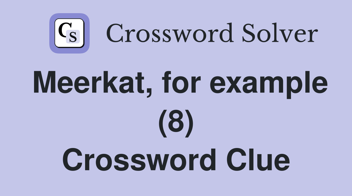Meerkat, for example (8) Crossword Clue