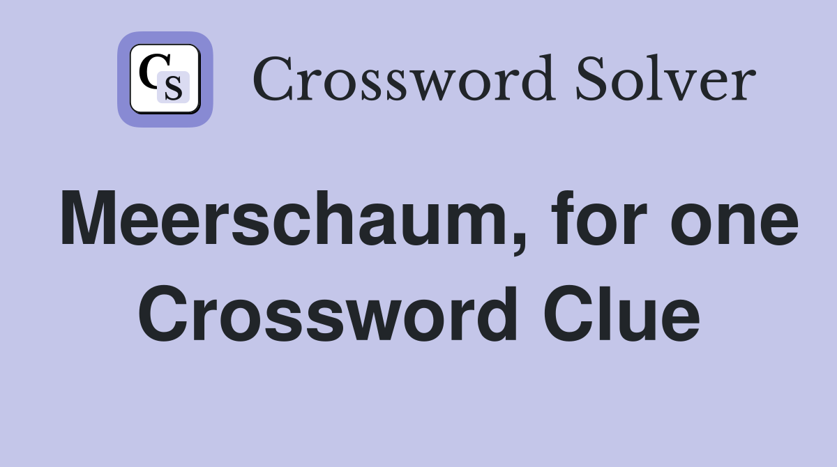 Meerschaum, for one Crossword Clue