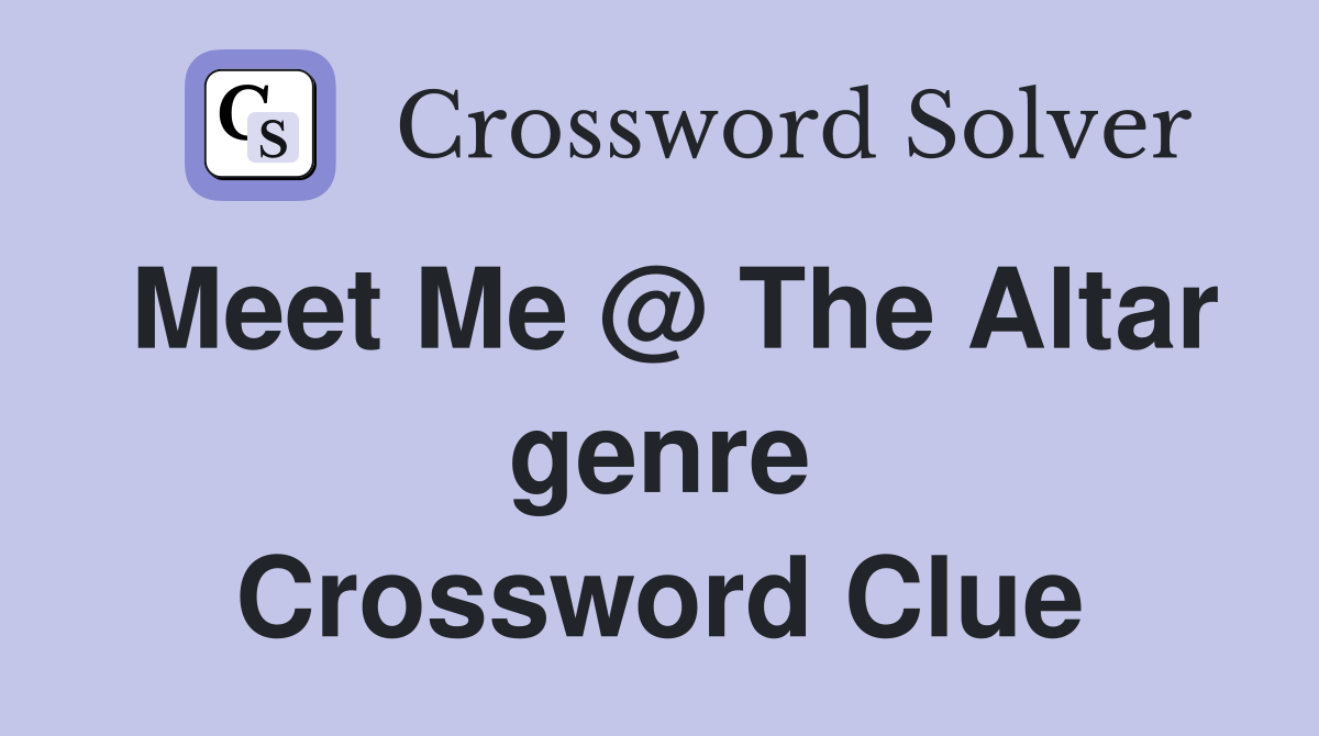 Meet Me @ The Altar genre Crossword Clue