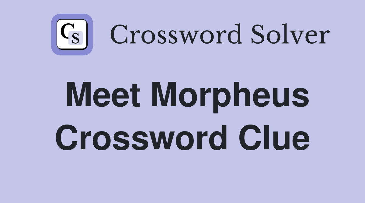 Meet Morpheus Crossword Clue