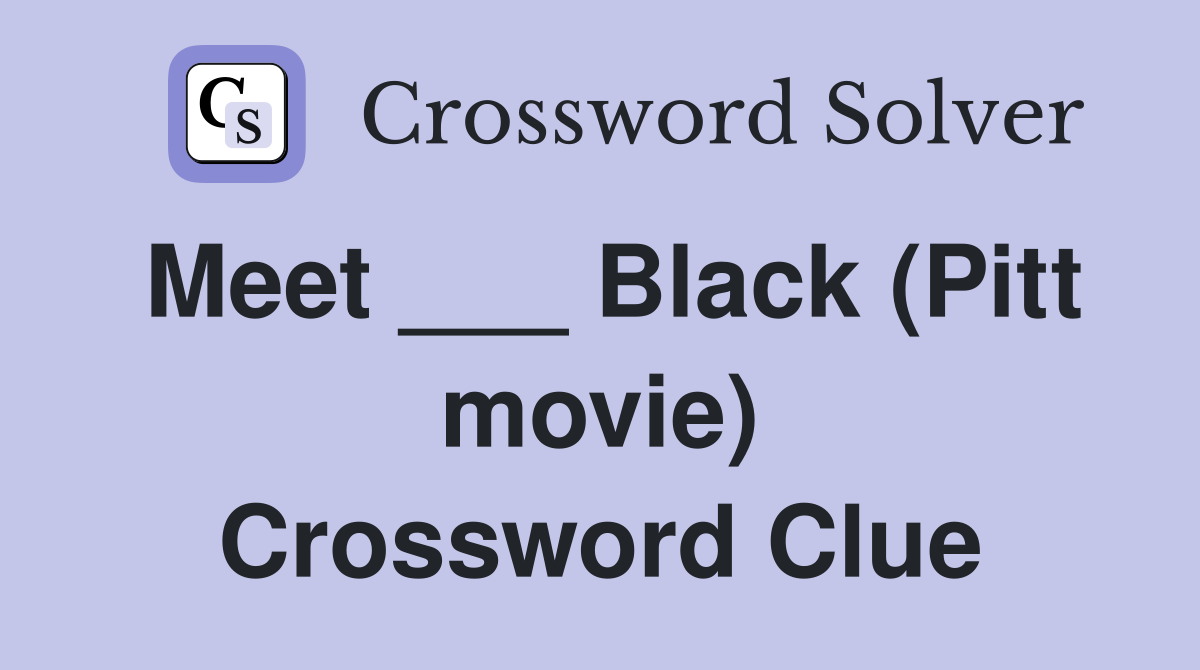 Meet ___ Black (Pitt movie) Crossword Clue