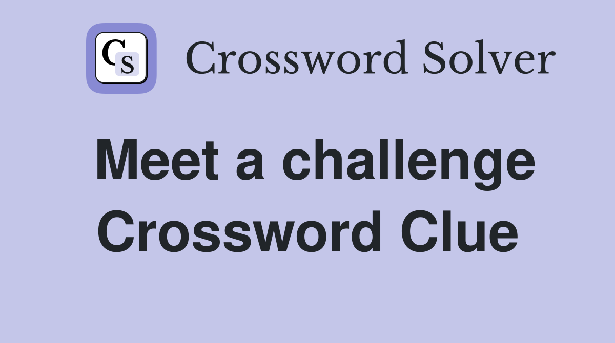 Meet a challenge Crossword Clue