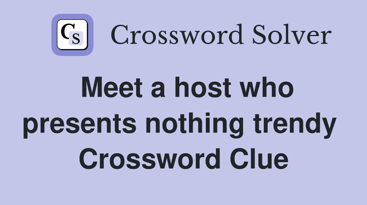 Meet a host who presents nothing trendy  Crossword Clue