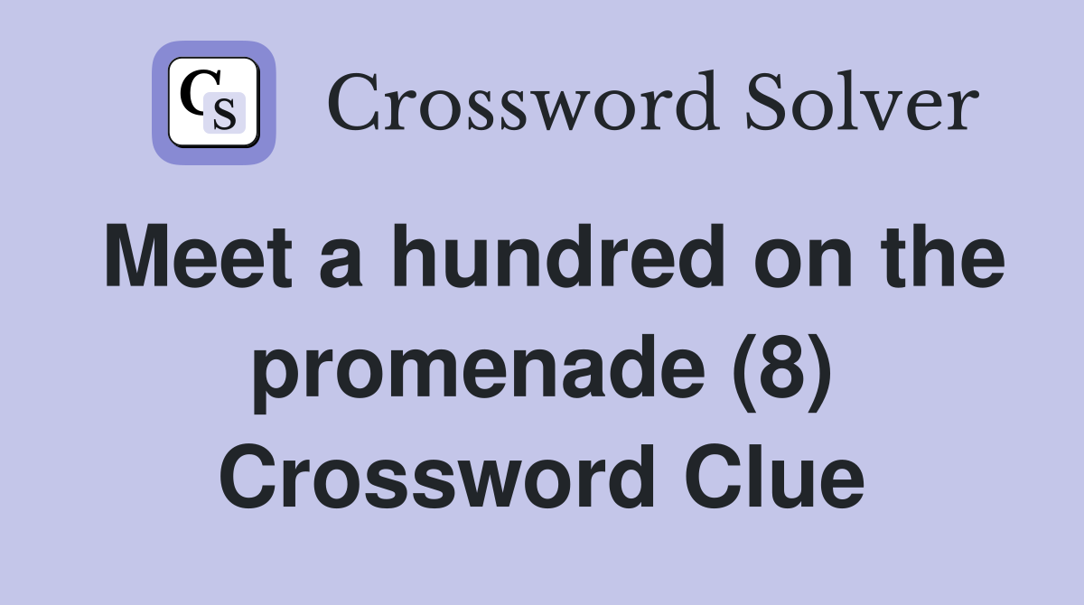 Meet a hundred on the promenade (8) Crossword Clue