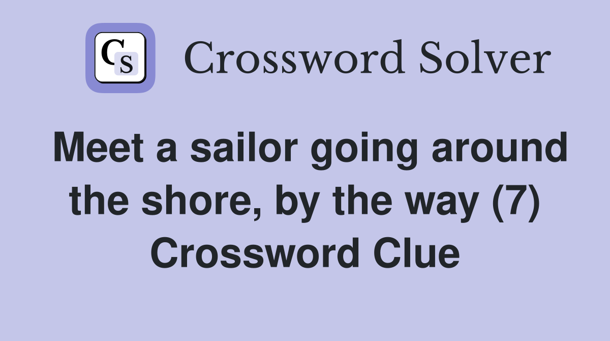 Meet a sailor going around the shore, by the way (7) Crossword Clue