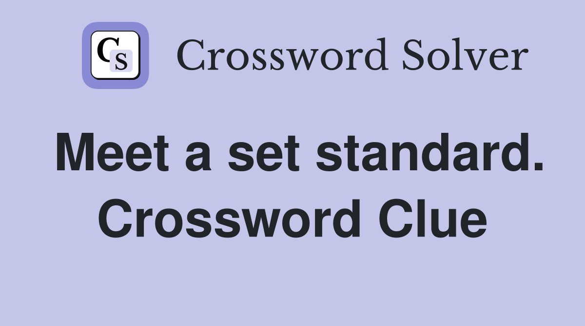 Meet a set standard. Crossword Clue