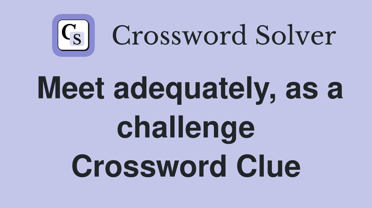 Meet adequately, as a challenge Crossword Clue