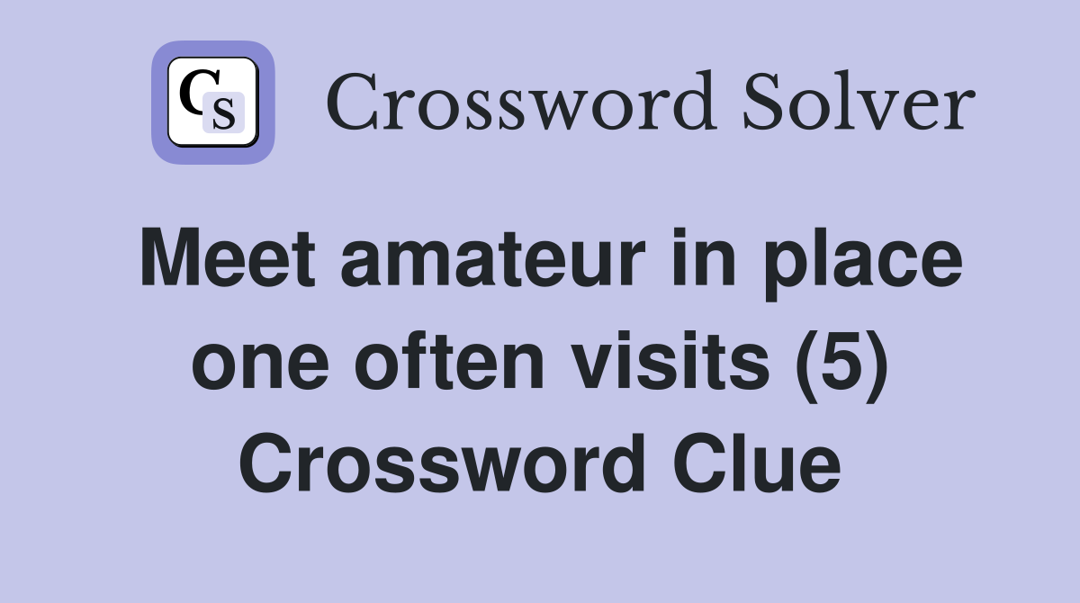 Meet amateur in place one often visits (5) Crossword Clue