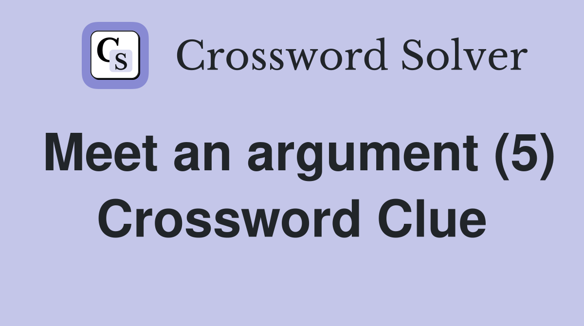 Meet an argument (5) Crossword Clue