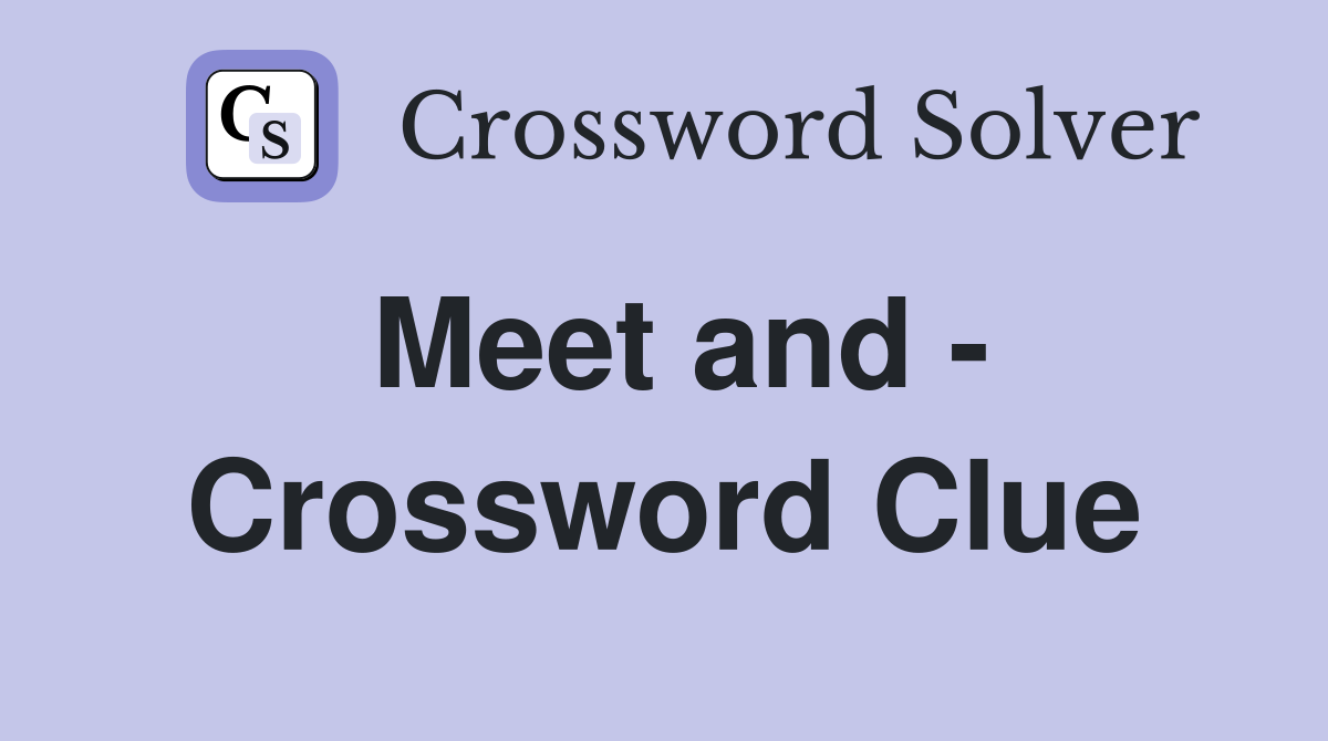 Meet and - Crossword Clue