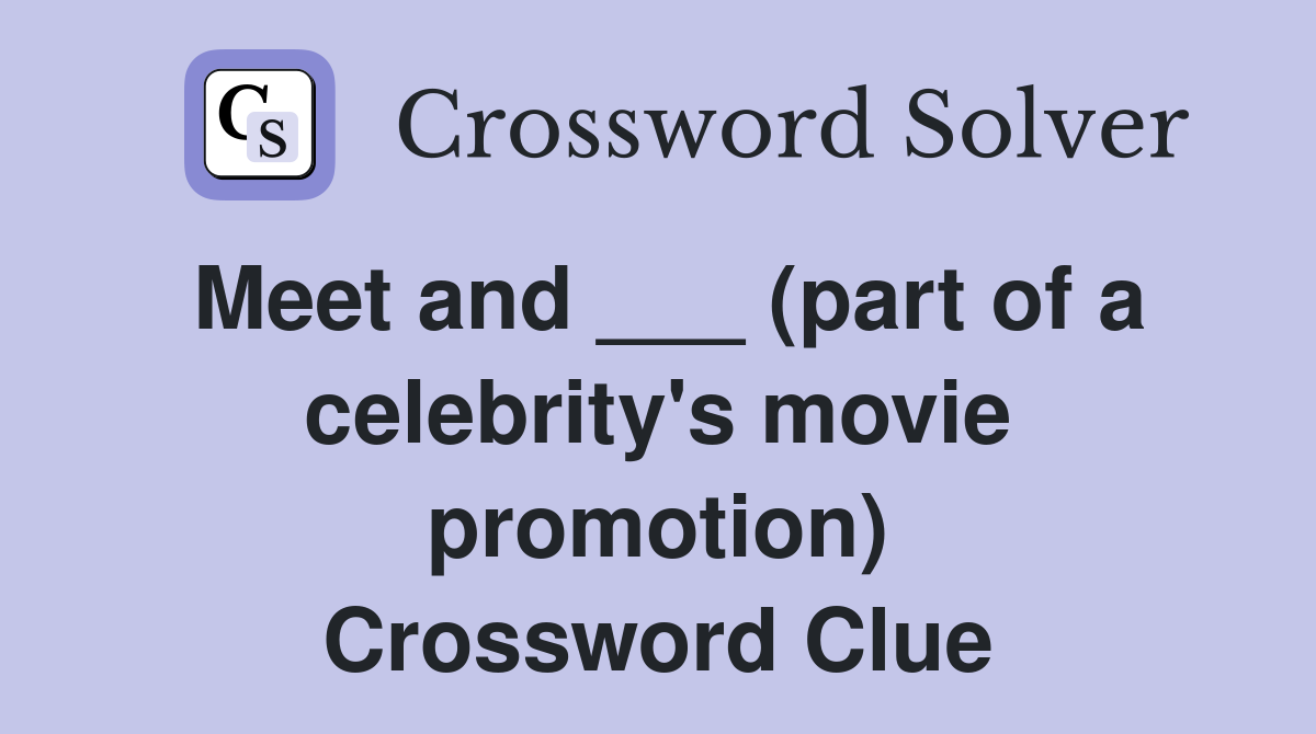 Meet and ___ (part of a celebrity's movie promotion) Crossword Clue