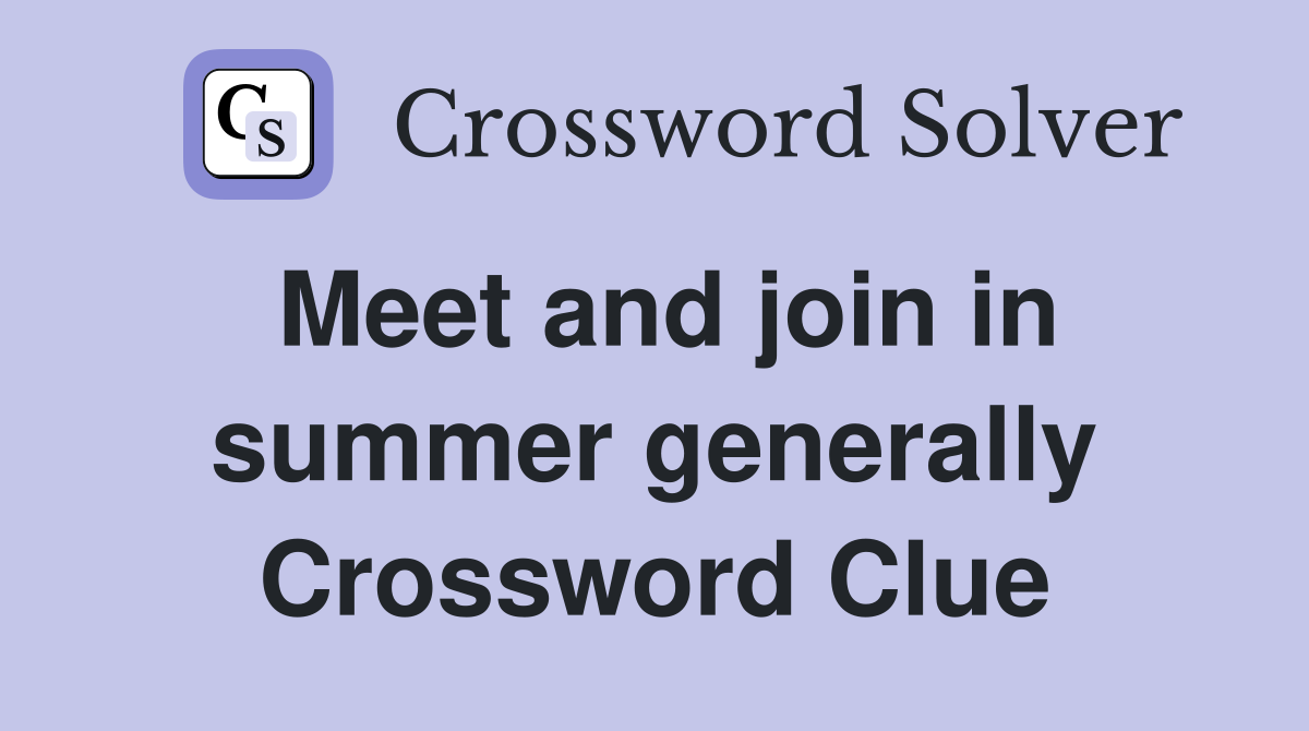 Meet and join in summer generally Crossword Clue