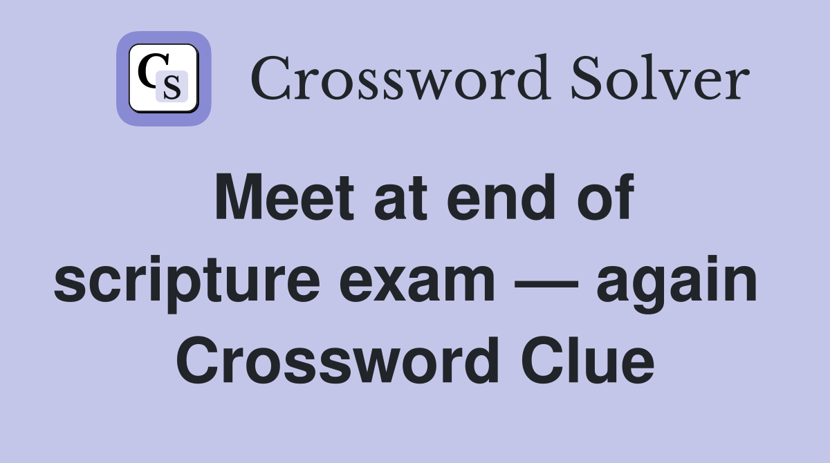 Meet at end of scripture exam — again  Crossword Clue