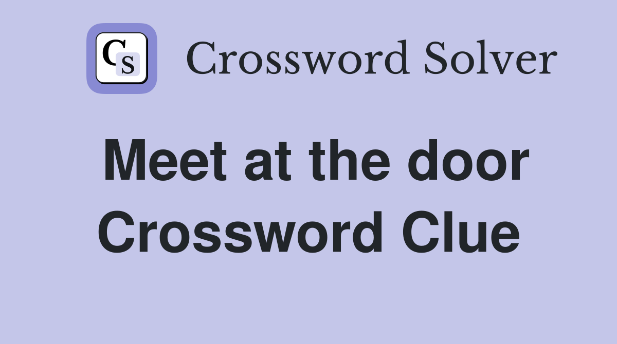 Meet at the door Crossword Clue