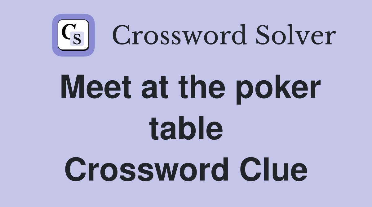 Meet at the poker table Crossword Clue