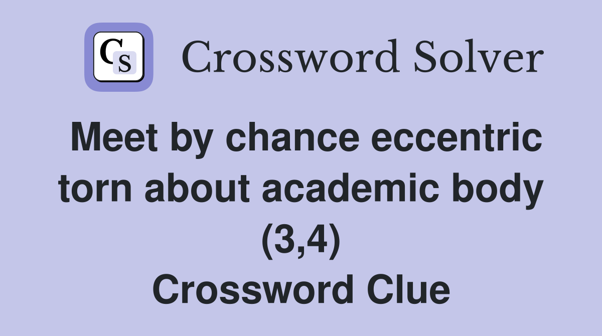 Meet by chance eccentric torn about academic body (3,4) Crossword Clue
