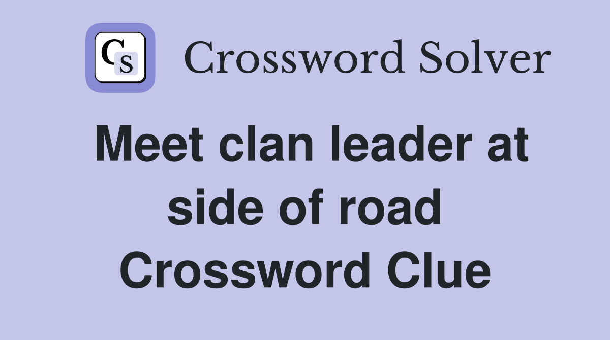 Meet clan leader at side of road Crossword Clue