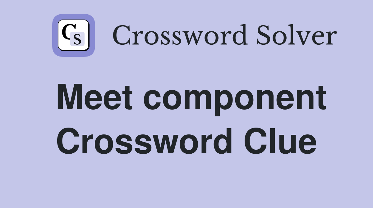 Meet component Crossword Clue
