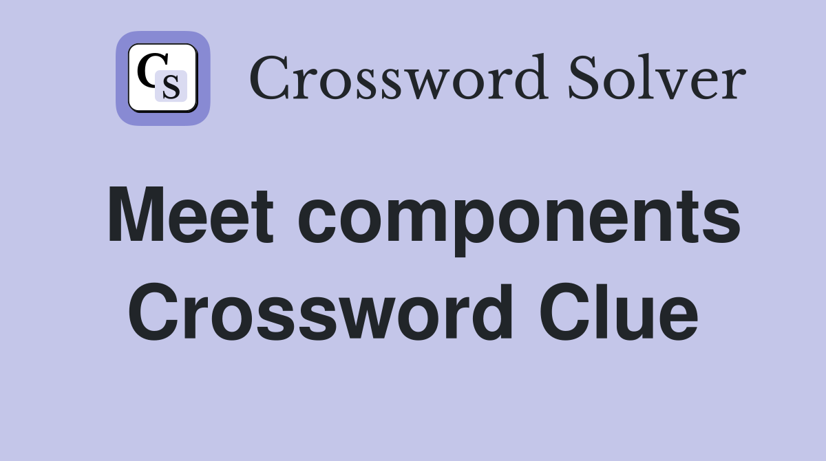 Meet components Crossword Clue