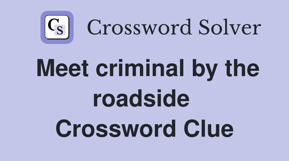 Meet criminal by the roadside  Crossword Clue