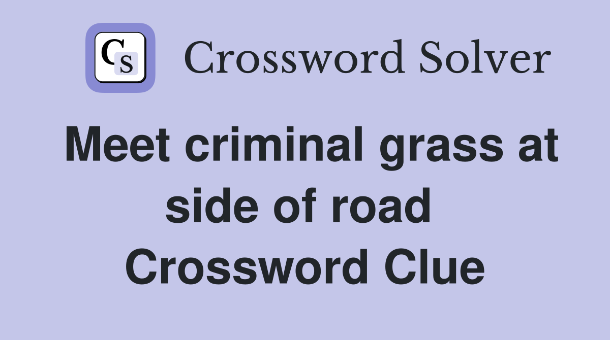 Meet criminal grass at side of road  Crossword Clue
