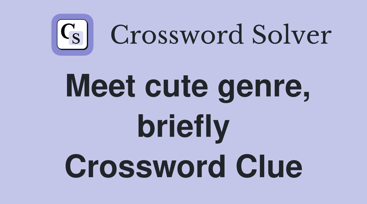 Meet cute genre, briefly Crossword Clue
