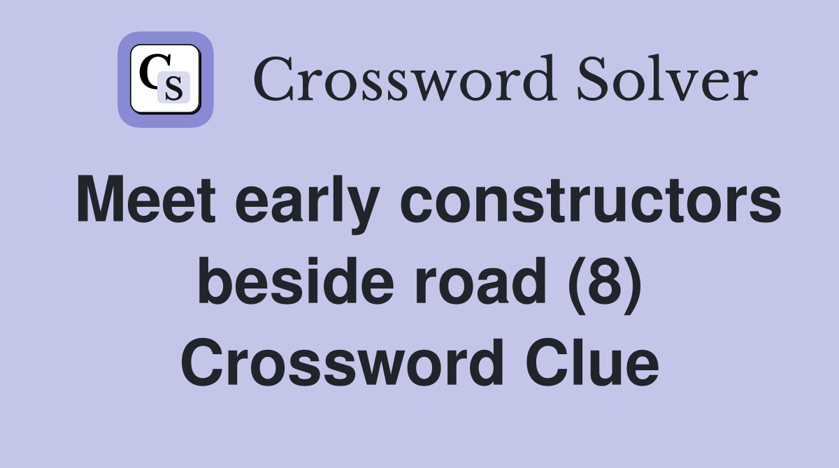 Meet early constructors beside road (8) Crossword Clue