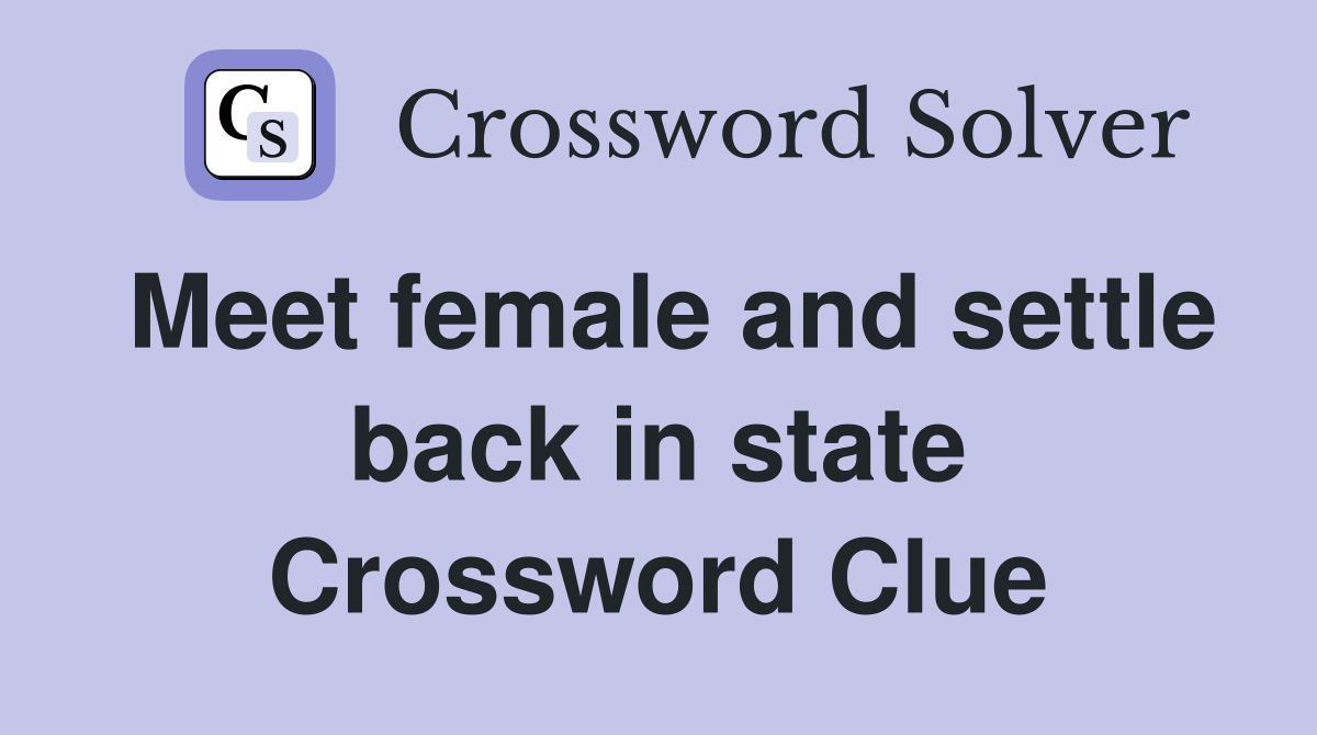 Meet female and settle back in state Crossword Clue