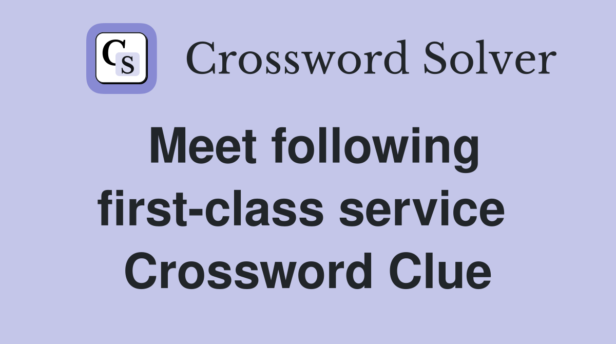 Meet following first-class service  Crossword Clue