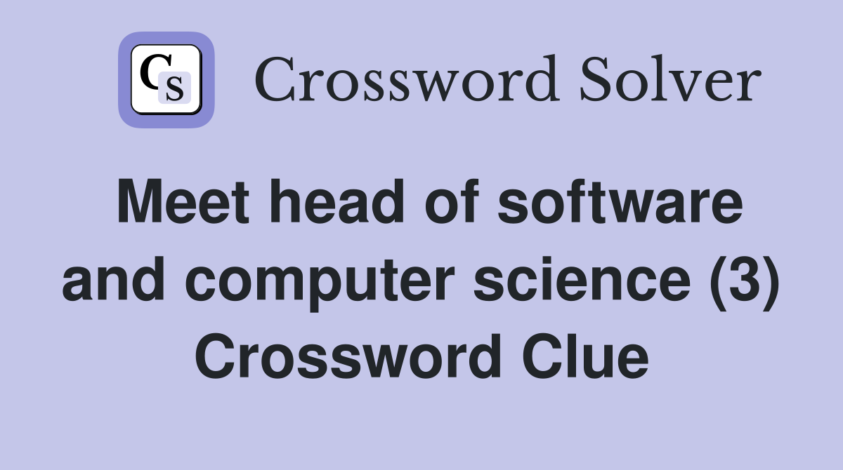 Meet head of software and computer science (3) Crossword Clue
