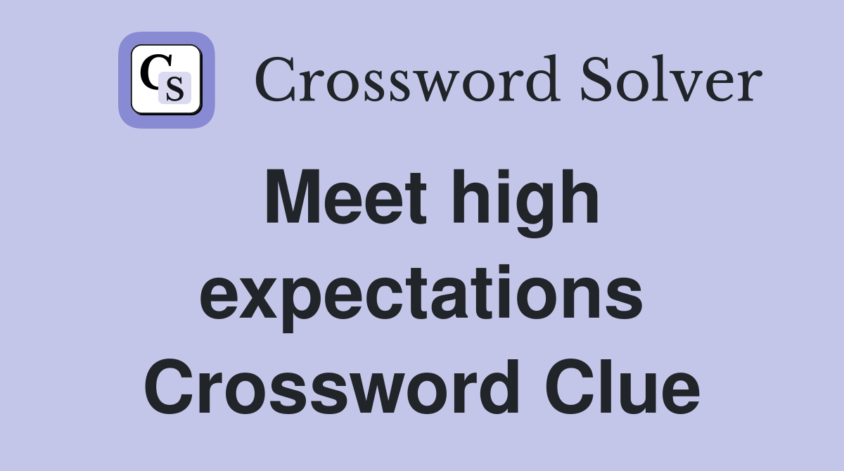 Meet high expectations Crossword Clue