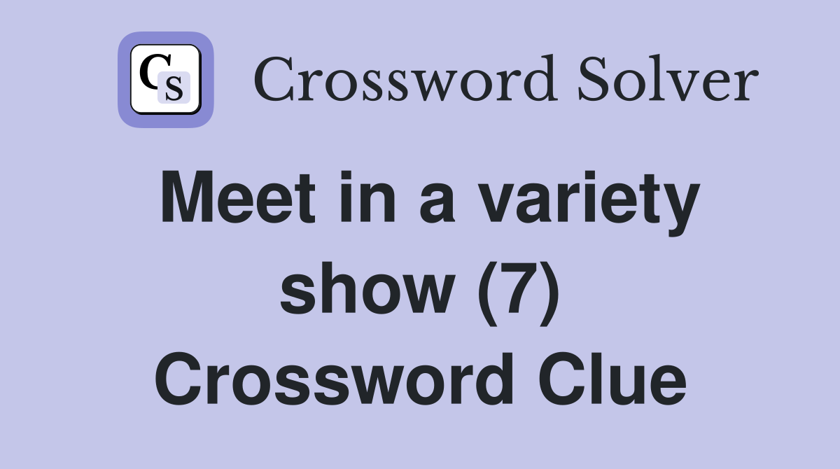 Meet in a variety show (7) Crossword Clue