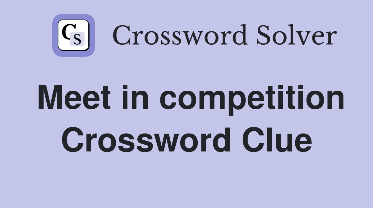 Meet in competition Crossword Clue