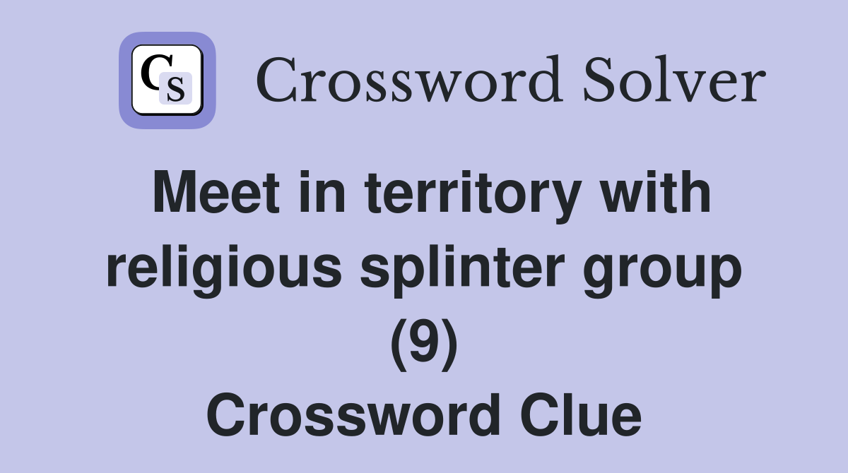 Meet in territory with religious splinter group (9) Crossword Clue