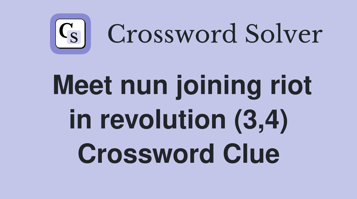 Meet nun joining riot in revolution (3,4) Crossword Clue