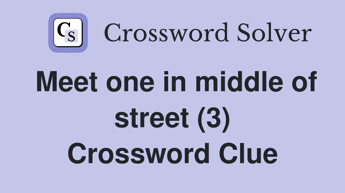 Meet one in middle of street (3) Crossword Clue