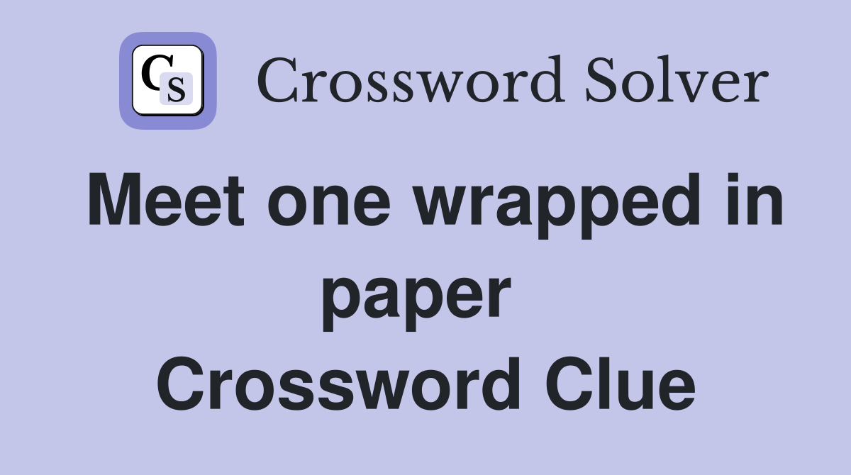 Meet one wrapped in paper  Crossword Clue