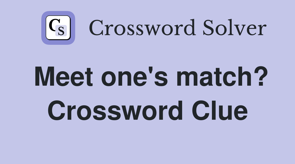 Meet one's match? Crossword Clue