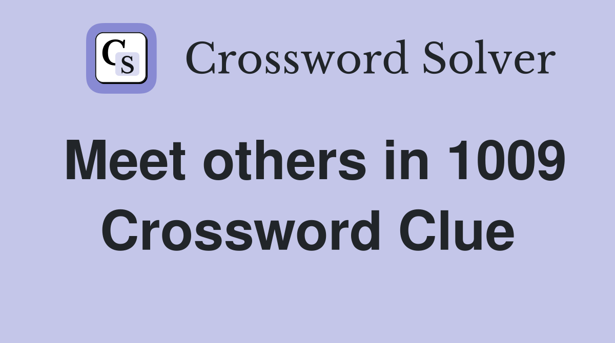 Meet others in 1009 Crossword Clue
