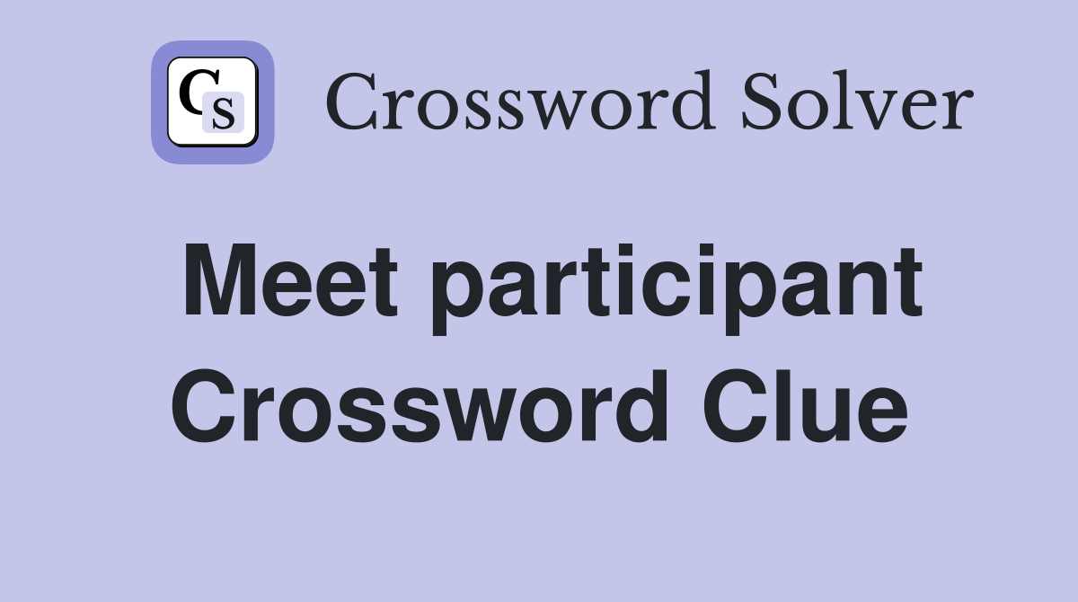 Meet participant Crossword Clue