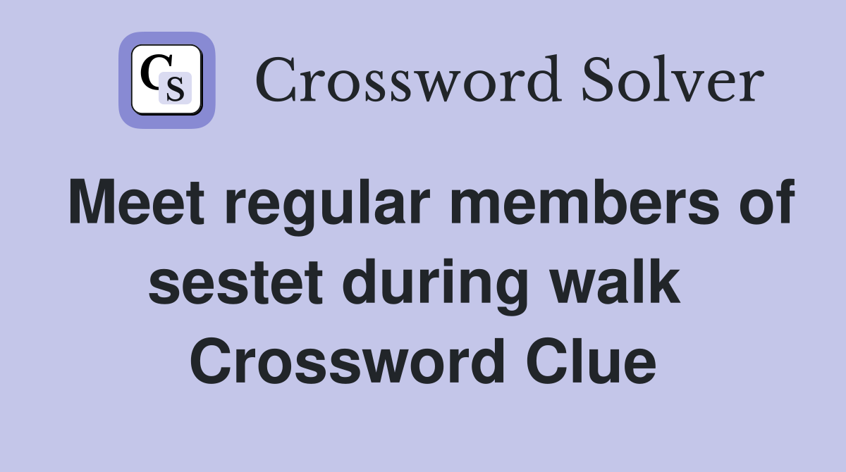 Meet regular members of sestet during walk  Crossword Clue