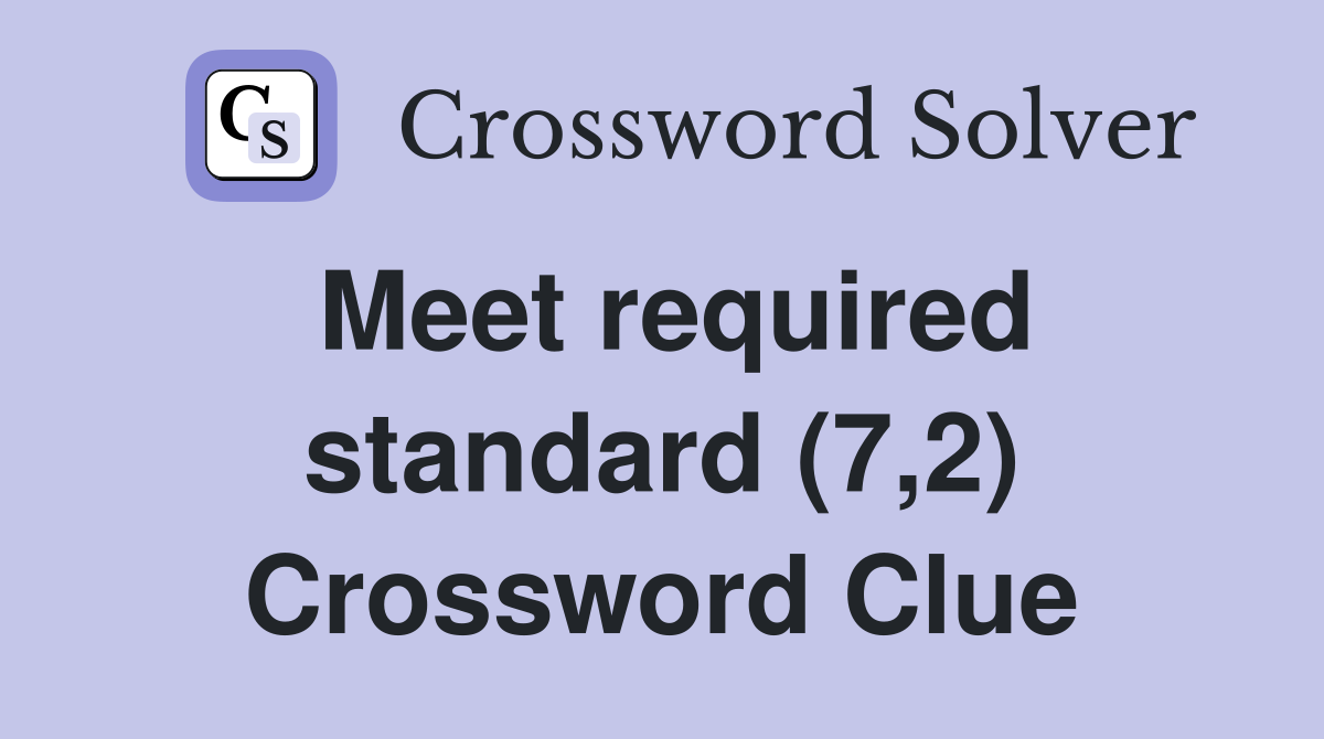 Meet required standard (7,2) Crossword Clue