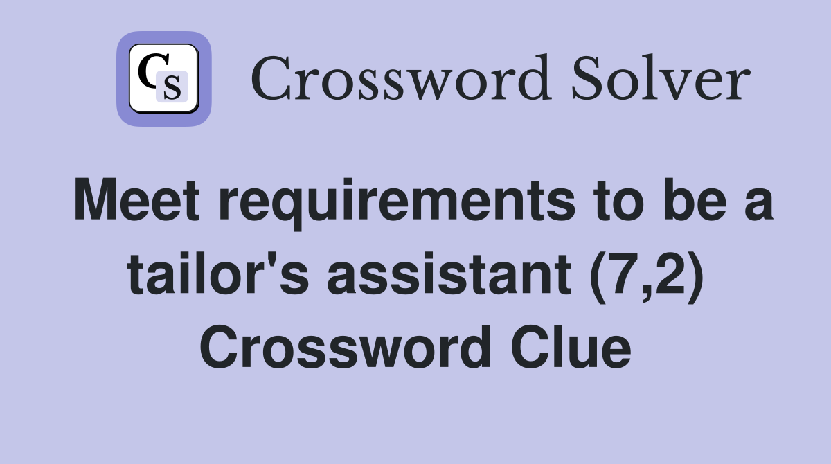 Meet requirements to be a tailor's assistant (7,2) Crossword Clue