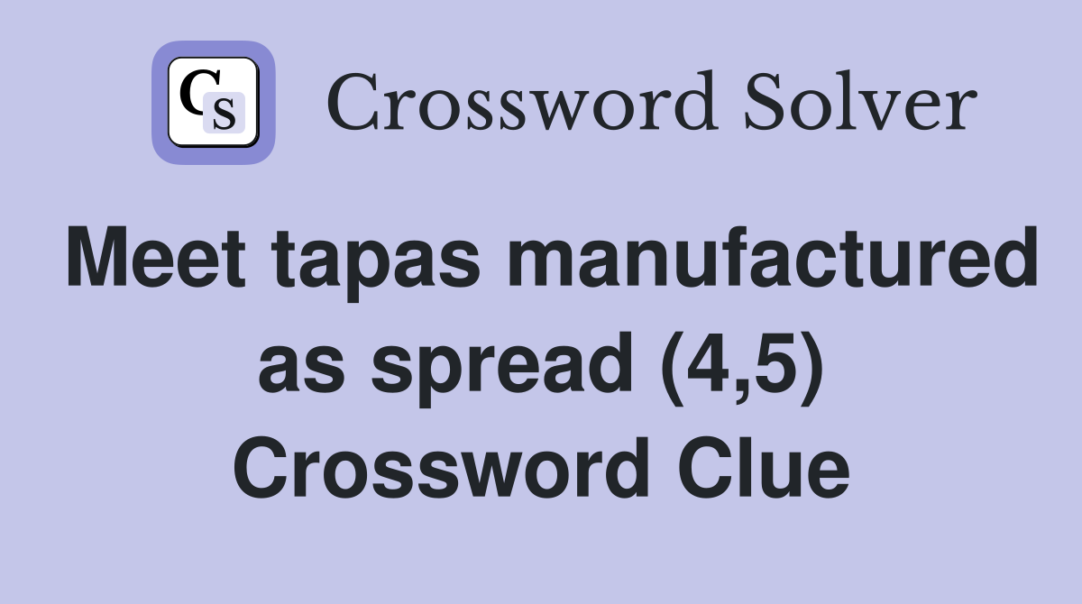Meet tapas manufactured as spread (4,5) Crossword Clue