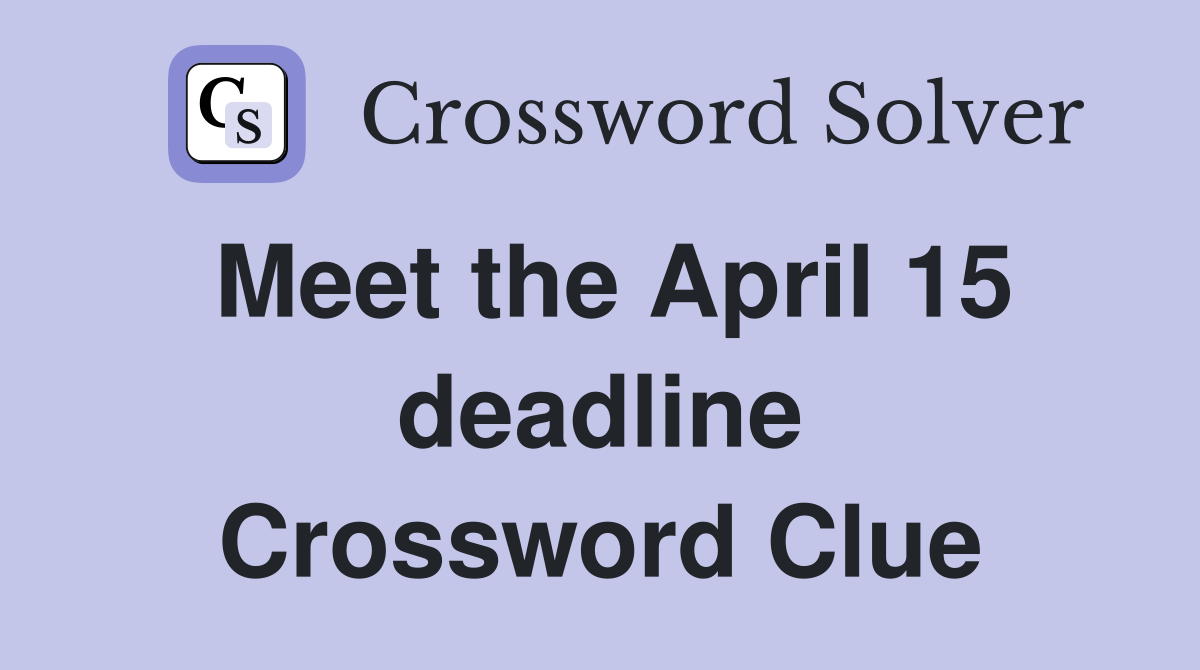 Meet the April 15 deadline Crossword Clue