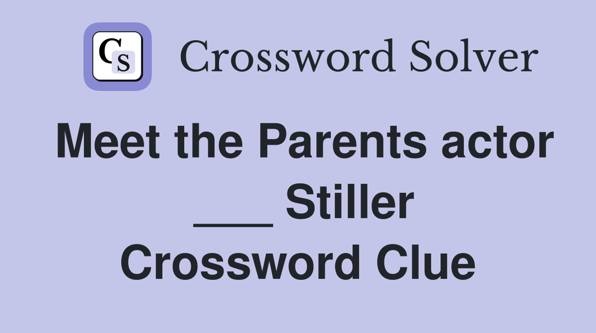 Meet the Parents actor  ___ Stiller Crossword Clue
