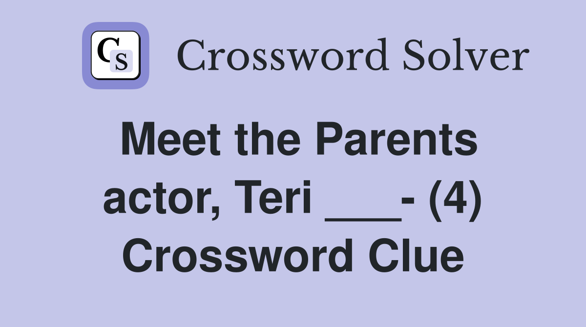 Meet the Parents actor, Teri ___- (4) Crossword Clue
