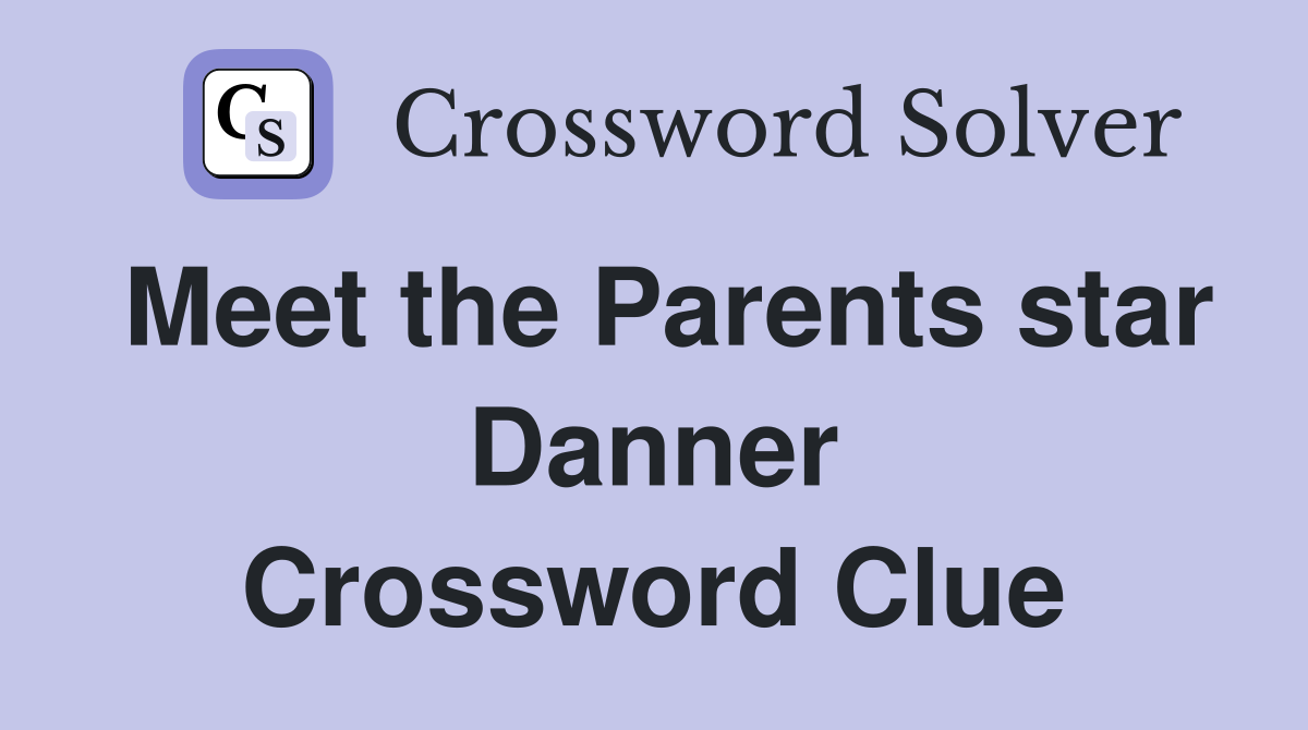 Meet the Parents star Danner Crossword Clue