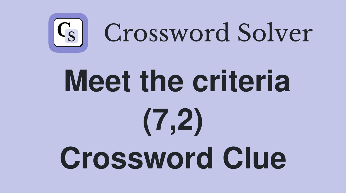 Meet the criteria (7,2) Crossword Clue