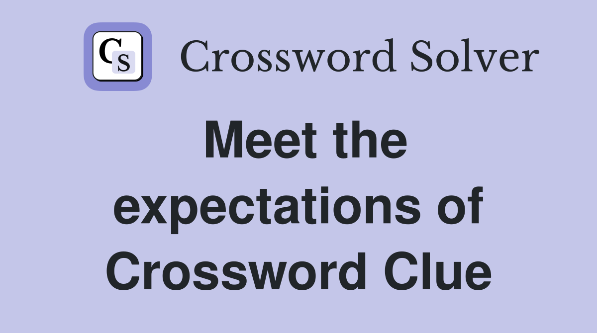 Meet the expectations of Crossword Clue